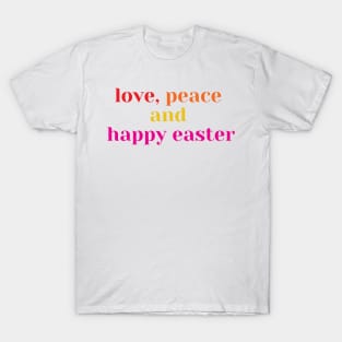 happy easter - love, peace and happy easter T-Shirt